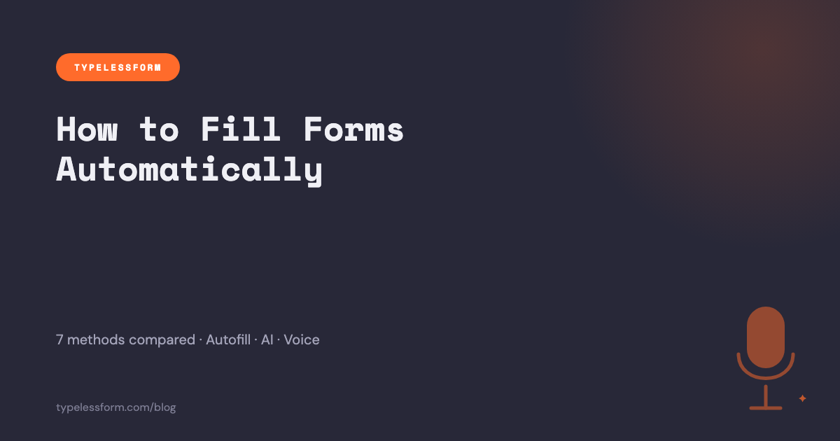 How to Fill Forms Automatically: 7 Methods Compared (Autofill, AI, Voice)